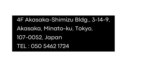 4F Akasaka Shimizu Bldg 3 14 9 Akasaka Minato ku Tokyo 107 0052 Japan TEL 050 5462 1724